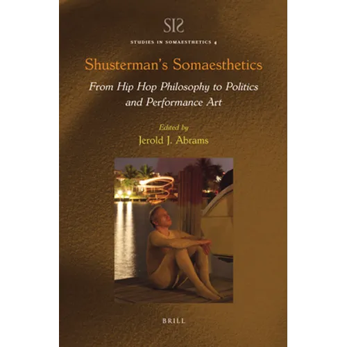 Shusterman's Somaesthetics: From Hip Hop Philosophy to Politics and Performance Art - Paperback