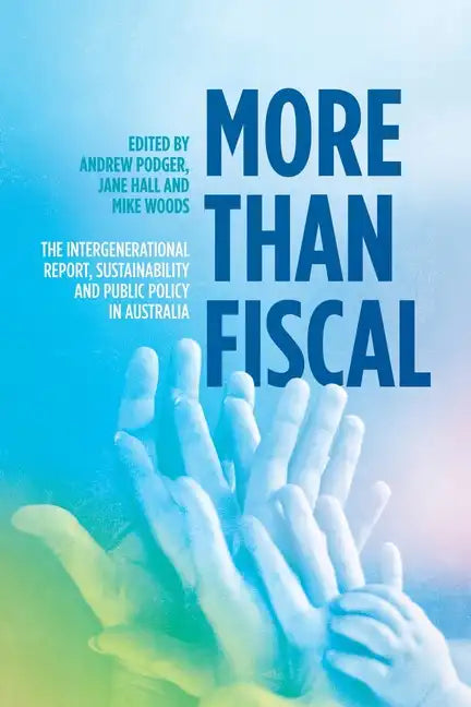 More Than Fiscal: The Intergenerational Report, Sustainability and Public Policy in Australia - Paperback