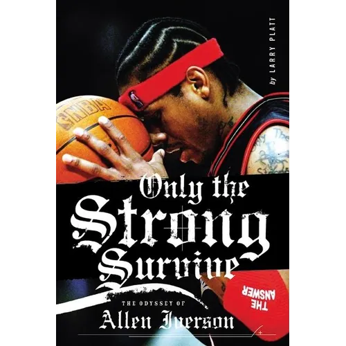 Only the Strong Survive: The Odyssey of Allen Iverson - Paperback
