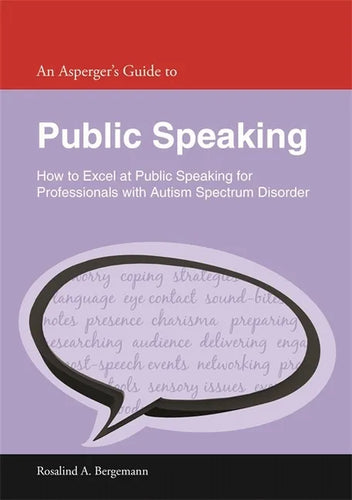 An Asperger's Guide to Public Speaking: How to Excel at Public Speaking for Professionals with Autism Spectrum Disorder - Paperback
