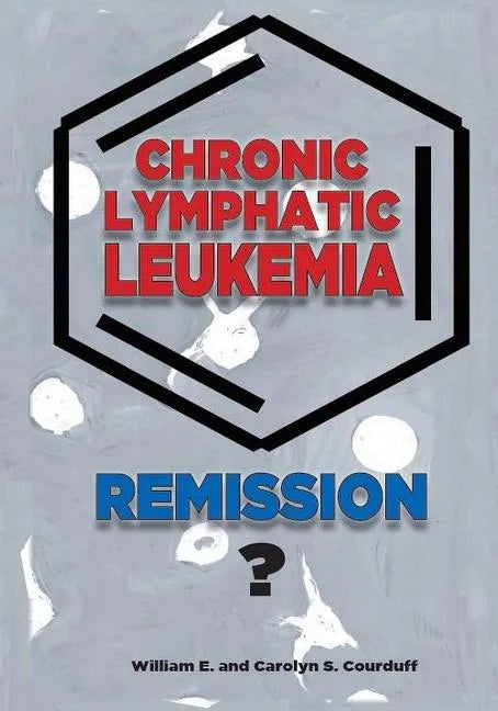 Chronic Lymphatic Leukemia: Remission? - Paperback