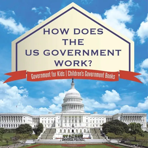 How Does The US Government Work? Government for Kids Children's Government Books - Paperback