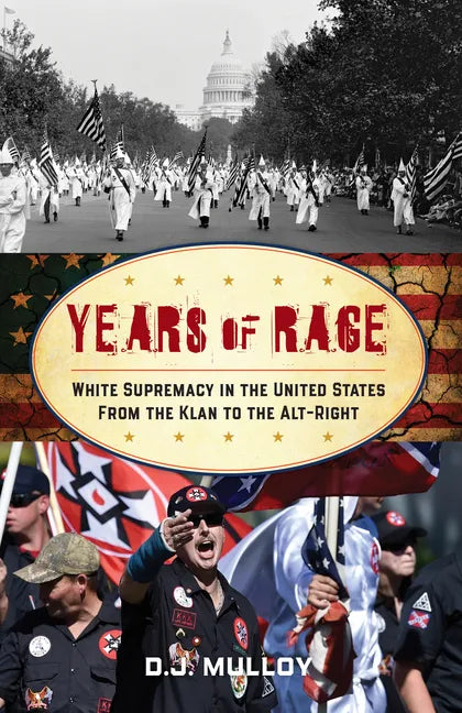 Years of Rage: White Supremacy in the United States from the Klan to the Alt-Right - Hardcover