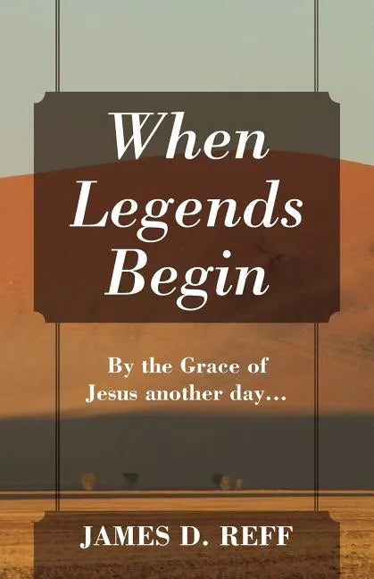 When Legends Begin: By the Grace of Jesus another day... - Paperback