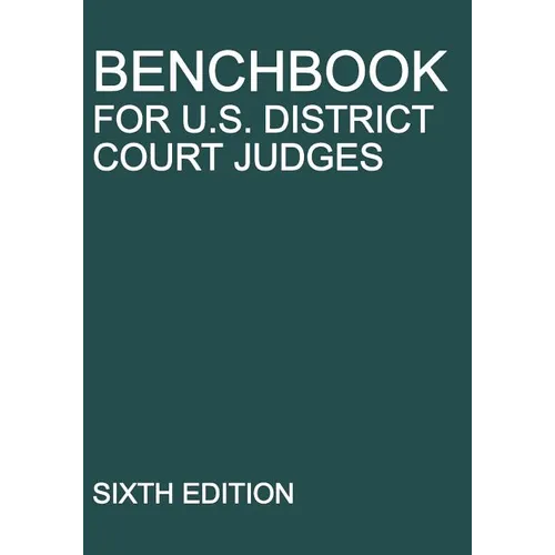 Benchbook for U.S. District Court Judges: Sixth Edition - Paperback