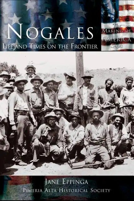 Nogales: Life and Times on the Frontier - Hardcover