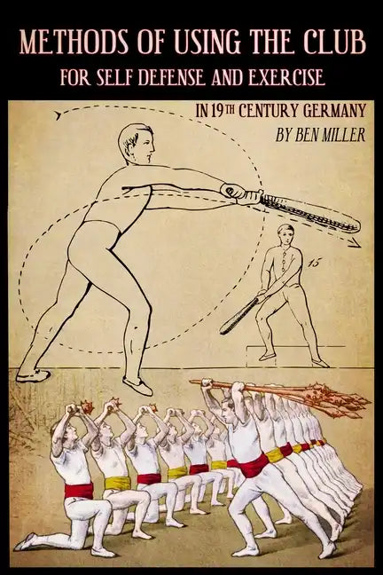 Methods of Using the Club for Self-Defense and Exercise in 19th Century Germany - Paperback