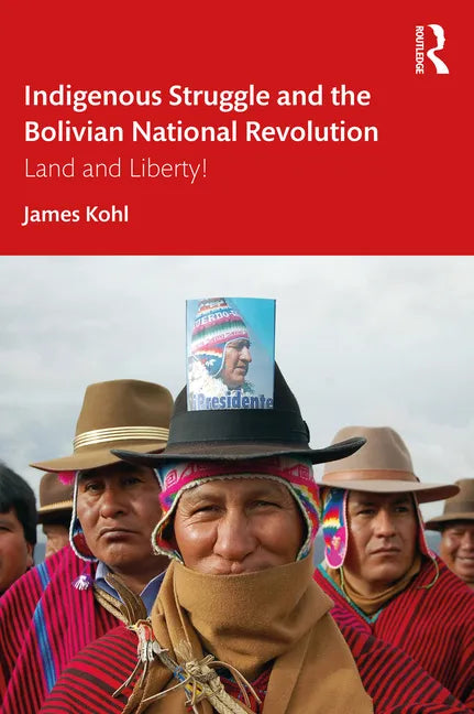 Indigenous Struggle and the Bolivian National Revolution: Land and Liberty! - Paperback