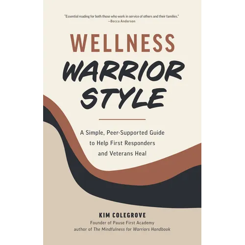 Wellness Warrior Style: A Simple, Peer-Supported Guide to Help First Responders and Veterans Heal - Paperback