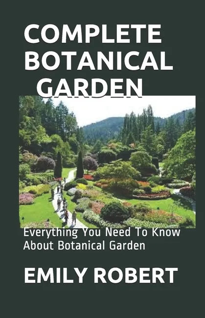Complete Botanical Garden: Everything You Need To Know About Botanical Garden - Paperback