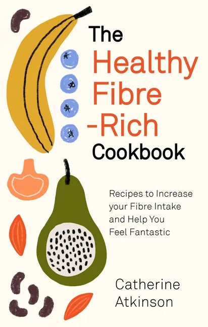 The Healthy Fibre-Rich Cookbook: Recipes to Increase Your Fibre Intake and Help You Feel Fantastic - Paperback