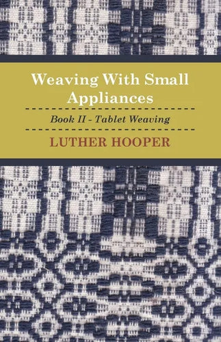 Weaving With Small Appliances - Book II - Tablet Weaving - Paperback