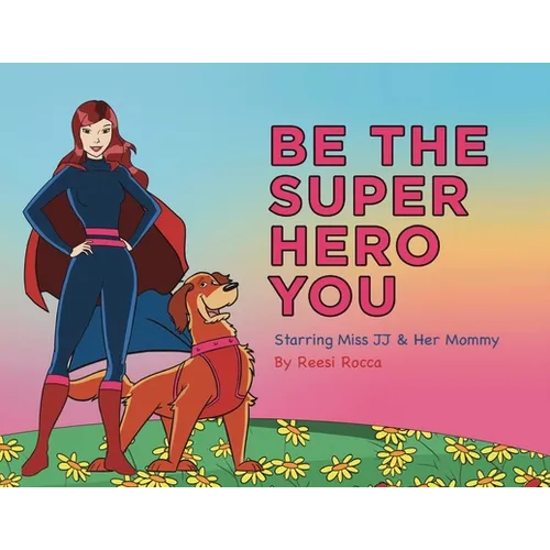 Be the Super Hero You: Go Super Hero Go! - Paperback