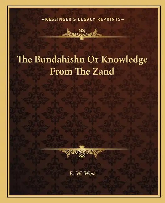 The Bundahishn or Knowledge from the Zand - Paperback