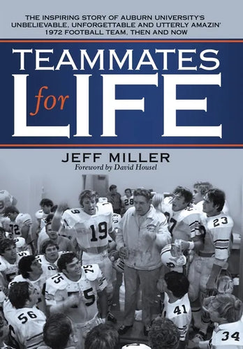 Teammates for Life: The Inspiring Story of Auburn University's Unbelievable, Unforgettable and Utterly Amazin' 1972 Football Team, Then and Now - Hardcover