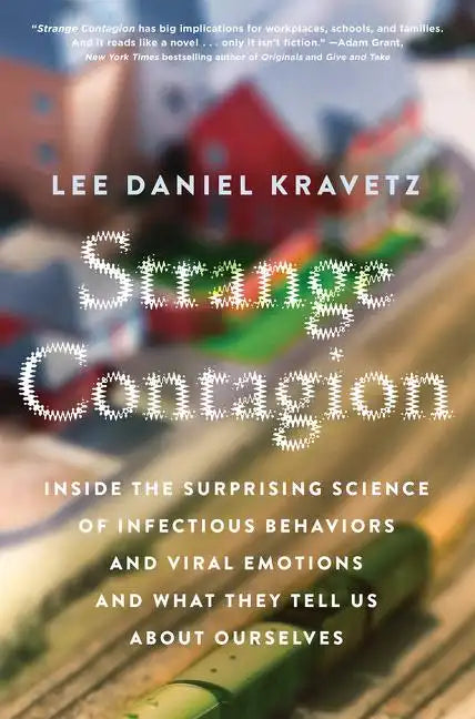 Strange Contagion: Inside the Surprising Science of Infectious Behaviors and Viral Emotions and What They Tell Us about Ourselves - Paperback