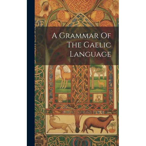 A Grammar Of The Gaelic Language - Hardcover