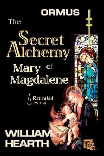 ORMUS - The Secret Alchemy of Mary Magdalene Revealed [A]: Origins of Kabbalah & Tantra - Survival of the Shekinah and the Oral Transmission - Paperback