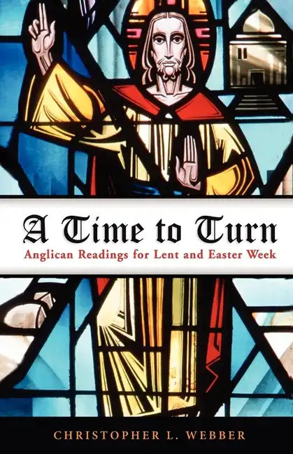 A Time to Turn: Anglican Readings for Lent and Easter Week - Paperback