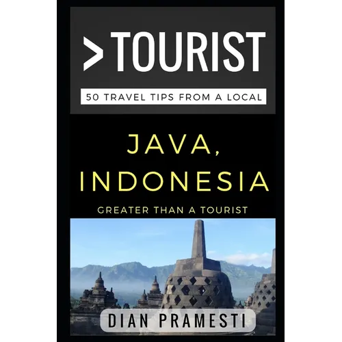 Greater Than a Tourist - Java, Indonesia: 50 Travel Tips from a Local - Paperback