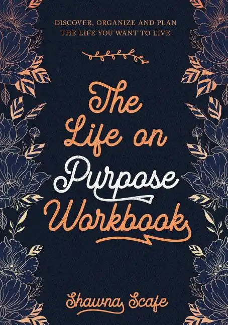 The Life on Purpose Workbook: Discover, Organize and Plan the Life You Want to Live - Paperback