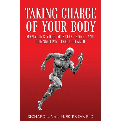 Taking Charge of Your Body: Managing Your Muscles, Bones, and Connective Tissue Health - Paperback