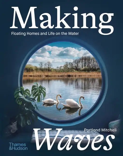 Making Waves: Floating Homes and Life on the Water - Hardcover