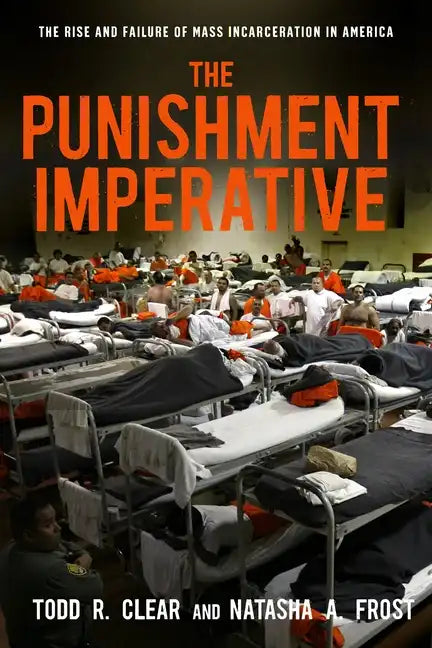 The Punishment Imperative: The Rise and Failure of Mass Incarceration in America - Paperback