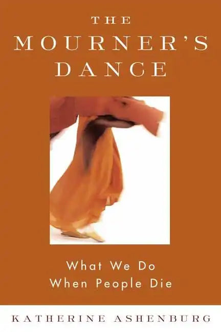 The Mourner's Dance: What We Do When People Die - Paperback