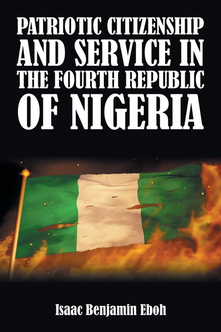 Patriotic Citizenship and Service in the Fourth Republic of Nigeria - Paperback