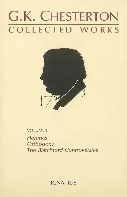 Collected Works of G.K. Chesterton: Orthodoxy, Heretics, Blatchford Controversies Volume 1 - Paperback