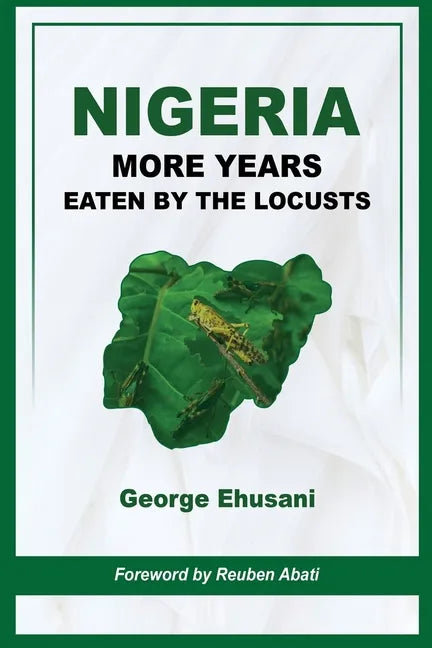 Nigeria: More Years Eaten By the Locusts - Paperback