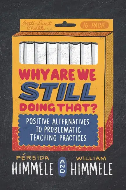 Why Are We Still Doing That?: Positive Alternatives to Problematic Teaching Practices - Paperback