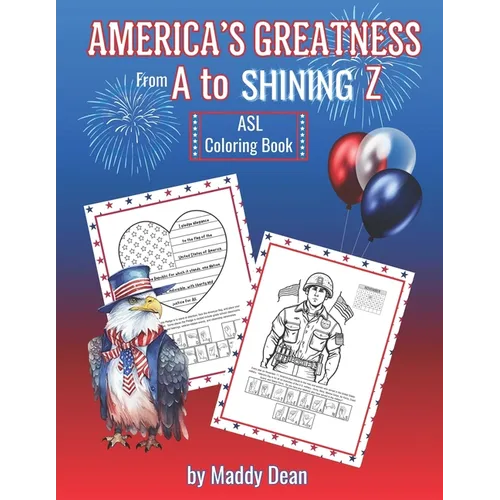 America's Greatness From A to Shining Z: ASL Coloring Book: Learn About American History and the Fundamentals of American Sign Language - Paperback