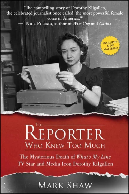 The Reporter Who Knew Too Much: The Mysterious Death of What's My Line TV Star and Media Icon Dorothy Kilgallen - Paperback