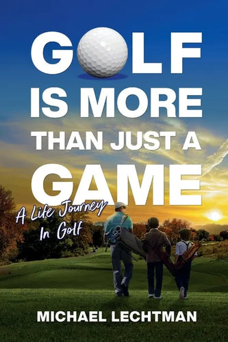 Golf Is More Than Just A Game: A Life Journey In Golf - Paperback