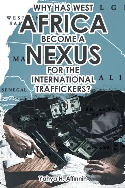 Why Has West Africa Become a Nexus for the International Traffickers? - Paperback
