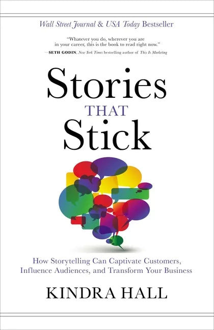 Stories That Stick: How Storytelling Can Captivate Customers, Influence Audiences, and Transform Your Business - Hardcover