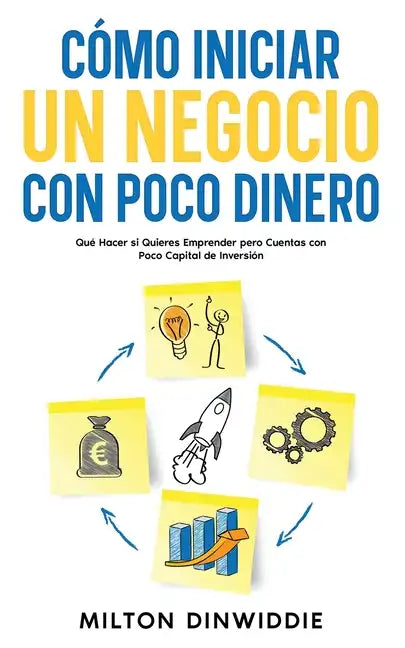Cómo Iniciar un Negocio con Poco Dinero: Qué Hacer si Quieres Emprender pero Cuentas con Poco Capital de Inversión - Paperback
