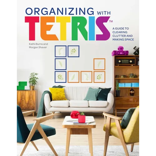 Organizing with Tetris: A Guide to Clearing Clutter and Making Space - Hardcover