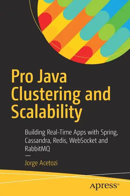Pro Java Clustering and Scalability: Building Real-Time Apps with Spring, Cassandra, Redis, Websocket and Rabbitmq - Paperback