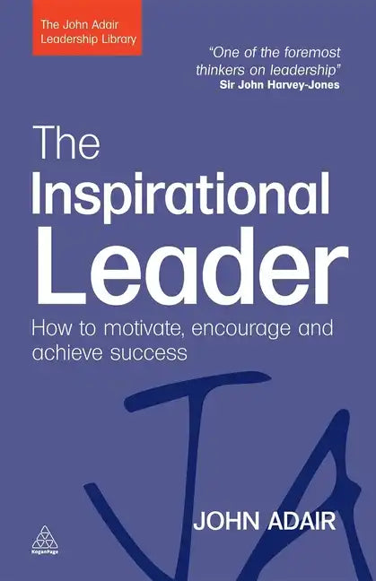 The Inspirational Leader: How to Motivate, Encourage and Achieve Success - Paperback