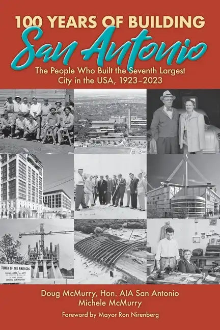 100 Years of Building San Antonio: The People Who Built the Seventh Largest City in the USA, 1923-2023 - Paperback