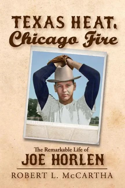 Texas Heat, Chicago Fire: The Remarkable Life of Joe Horlen - Paperback