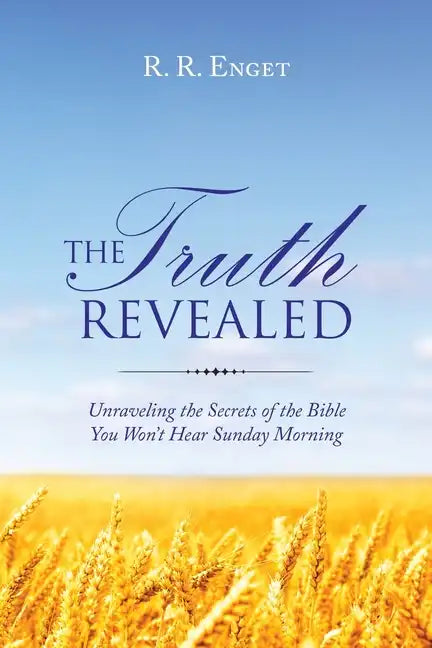 The Truth Revealed: Unraveling the Secrets of the Bible You Won't Hear Sunday Morning - Paperback