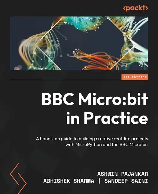 BBC Micro: bit in Practice: A hands-on guide to building creative real-life projects with MicroPython and the BBC Micro: bit - Paperback