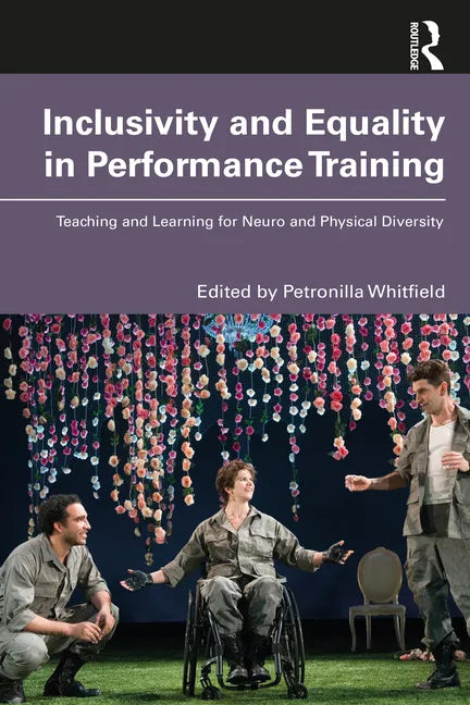 Inclusivity and Equality in Performance Training: Teaching and Learning for Neuro and Physical Diversity - Paperback