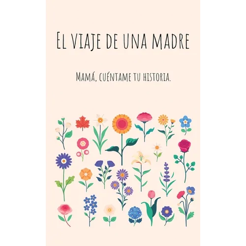 El viaje de una madre (Tapa dura): Mam?, Quiero Escuchar tu Historia - Hardcover