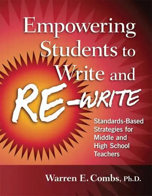 Empowering Students to Write and Re-write: Standards-Based Strategies for Middle and High School Teachers - Paperback