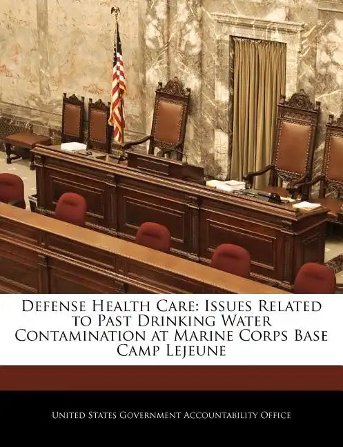 Defense Health Care: Issues Related to Past Drinking Water Contamination at Marine Corps Base Camp Lejeune - Paperback